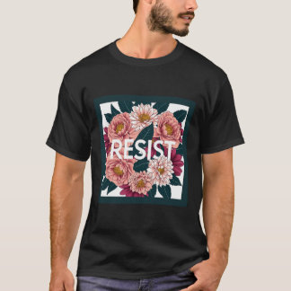 Resist - Anti Trump Floral Political Protest  T-Shirt