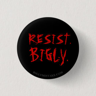 RESIST. BIGLY. 3 CM ROUND BADGE