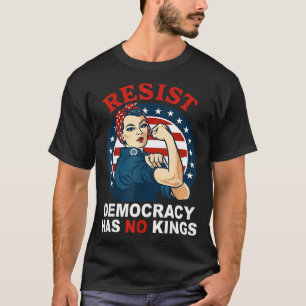 Resist Democracy Has Kings Womans Girl America T-Shirt