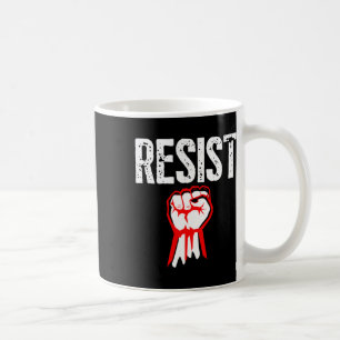 Resist Fist Be Part Of The Resistance Anti Trump Coffee Mug