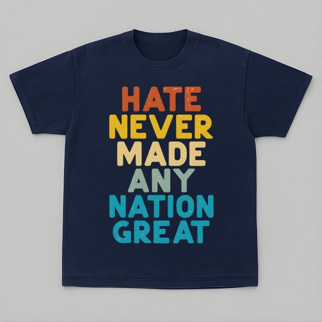 Resist Hate Never Made Any Nation Great Protest T-Shirt (Creator Uploaded)