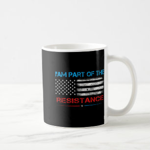 Resist I Am Part Of The Resistance Anti Trump For Coffee Mug