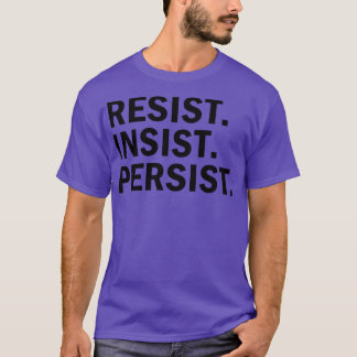 Resist Insist Persist T-Shirt
