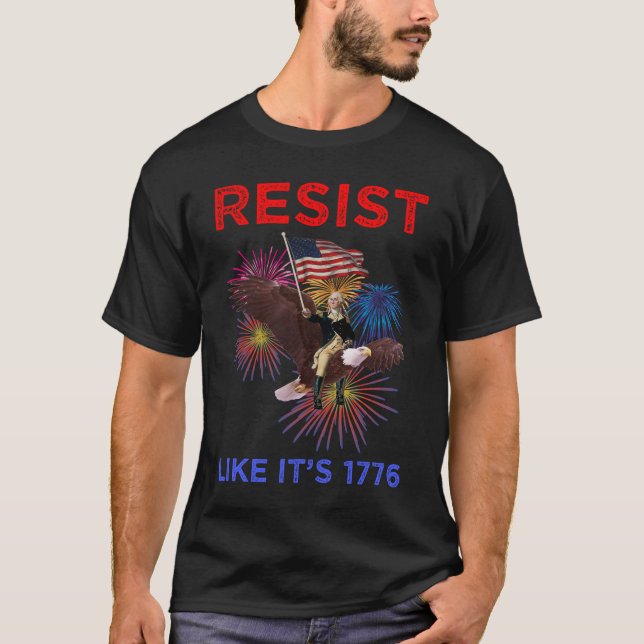 Resist Like It's 1776 T-Shirt (Front)