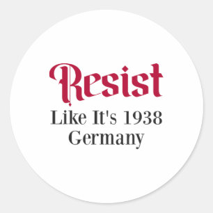 Resist Like It's 1938 Germany 7 Classic Round Sticker