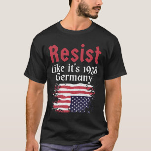 Resist Like It's 1938 Germany 8 T-Shirt