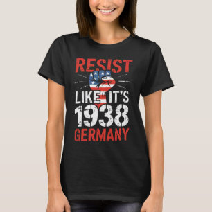 Resist Like It's 1938 Germany Activist Reject Anti T-Shirt