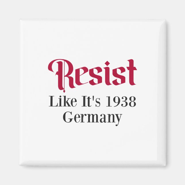 Resist Like Its 1938 Germany  Magnet (Front)