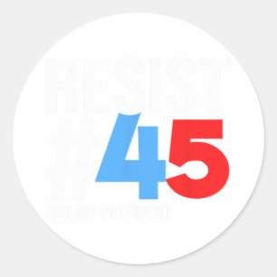 Resist Not My President 86 45 Anti Trump Political Classic Round Sticker