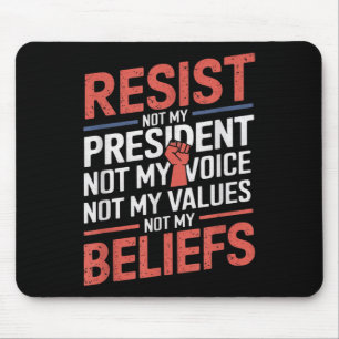 Resist Not My President Not My Voice Not My Values Mouse Pad