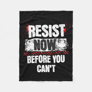 Resist Now Before You Can't Stand Speak Impeach An Fleece Blanket