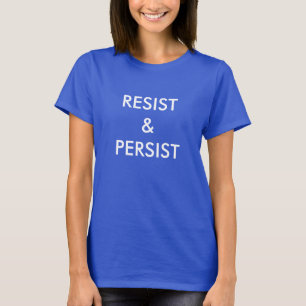 Resist & Persist, bold white letters on blue T-Shirt