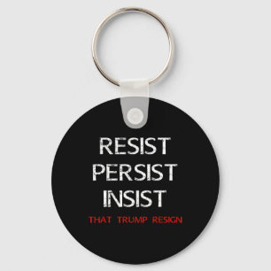 Resist Persist Insist That Trump Resign Anti-trump Key Ring