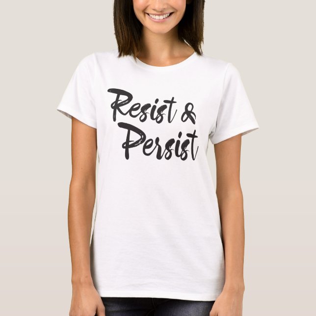 Resist Persist Modern Handlettered Script Shirt (Front)