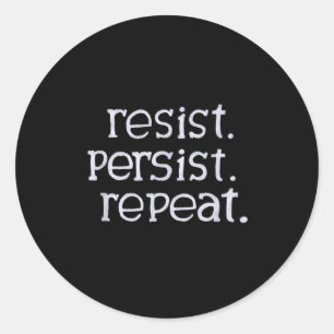 Resist. Persist. Repeat.  Classic Round Sticker
