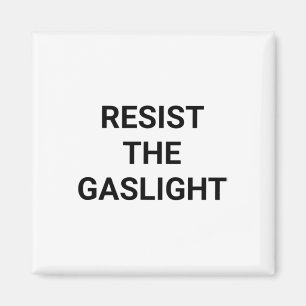 Resist The Gaslight Magnet
