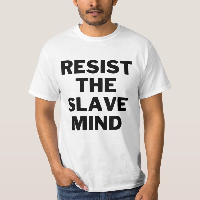 RESIST THE SLAVE MIND T-Shirt (Front)
