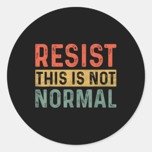 Resist This Is Not Normal Activist Trendy  Classic Round Sticker