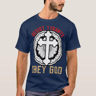 Resist TyrantsObey God Christian Conservative  T-Shirt
