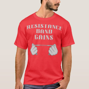 Resistance Band Gains Motivation Slogan T-Shirt
