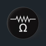 Resistance in Ohms 6 Cm Round Badge<br><div class="desc">Resist with this button pin,  featuring the symbol for an electrical resistor and an omega for ohms,  the unit of resistance.</div>