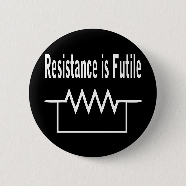 Resistance is Futile 6 Cm Round Badge (Front)