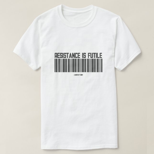 Resistance Is Futile - A MisterP Shirt (Design Front)