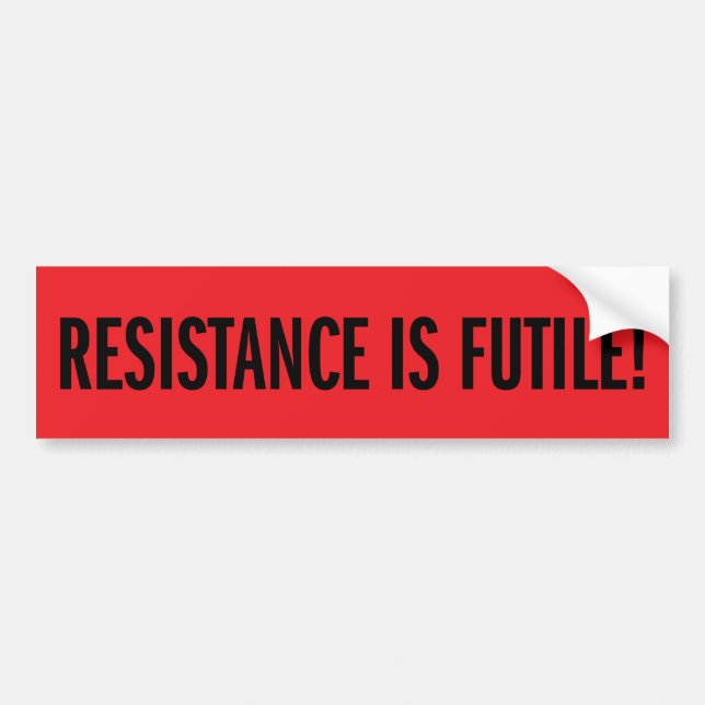Resistance is Futile! Bumper Sticker (Front)