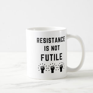 Resistance Is Not Futile Anti Trump Resist Fascism Coffee Mug