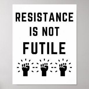 Resistance Is Not Futile Anti Trump Resist Fascism Poster