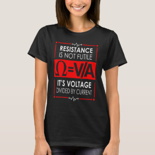 Resistance Is Not Futile Electrician 1 T-Shirt