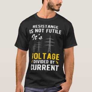 Resistance Is Not Futile Funny Quote Electrician R T-Shirt