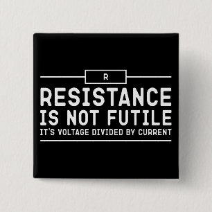 Resistance is not futile, its voltage divided      15 cm square badge