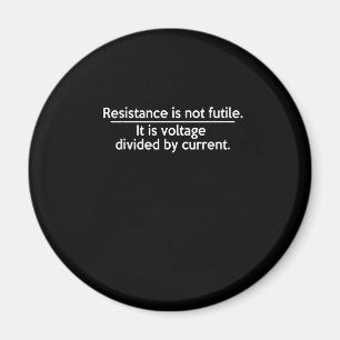 Resistance Is Not Futile - Ohms Law - Electrician Magnet