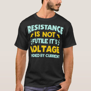 Resistance Is Not Futile Ohms Law Funny Electricia T-Shirt