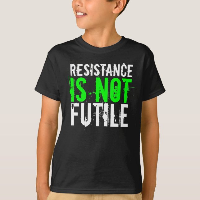 RESISTANCE IS NOT FUTILE T-Shirt (Front)