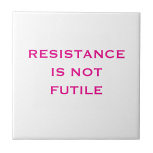 Resistance is NOT Futile Tile