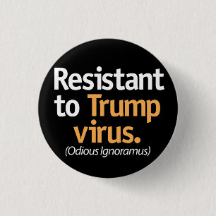 Resistant to the Trump virus. 3 Cm Round Badge