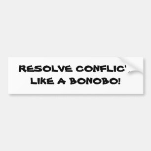 RESOLVE CONFLICT LIKE A BONOBO! BUMPER STICKER