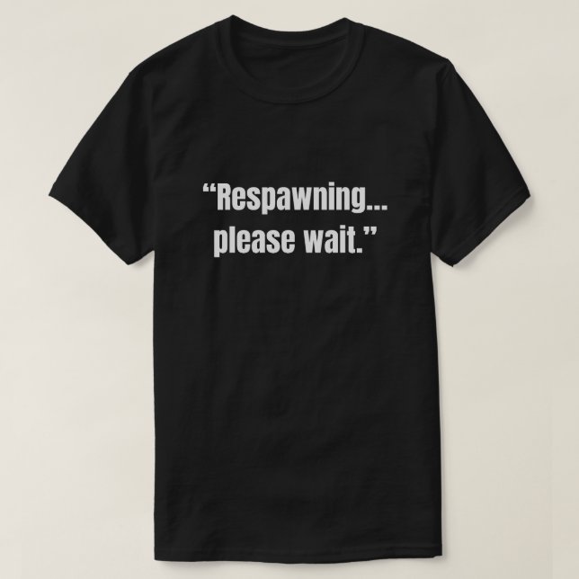 Respawning… please wait funny gaming T-Shirt (Design Front)