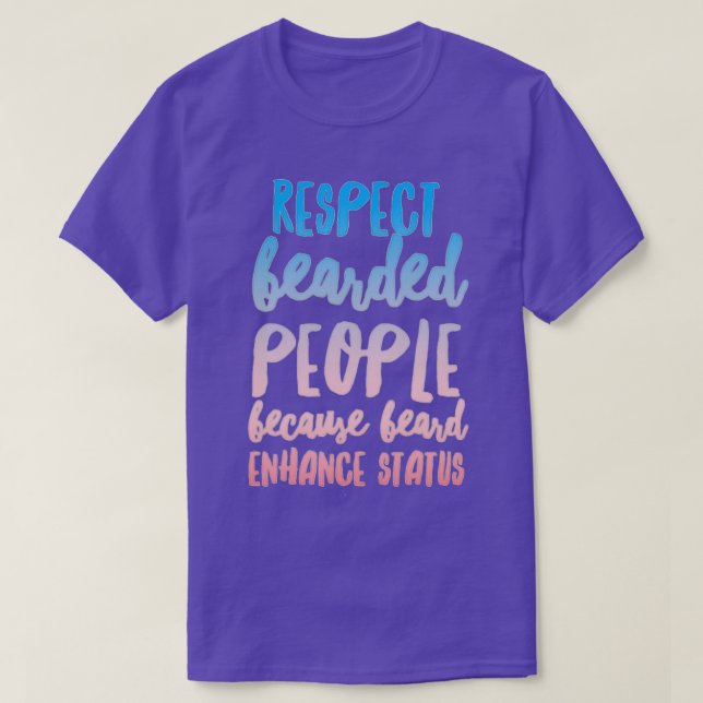 Respect Bearded People Because Beard Enhance Statu T-Shirt (Design Front)