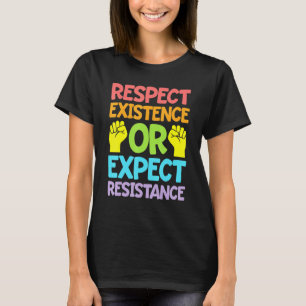 Respect Existence Or Expect Resistance Blm T-Shirt
