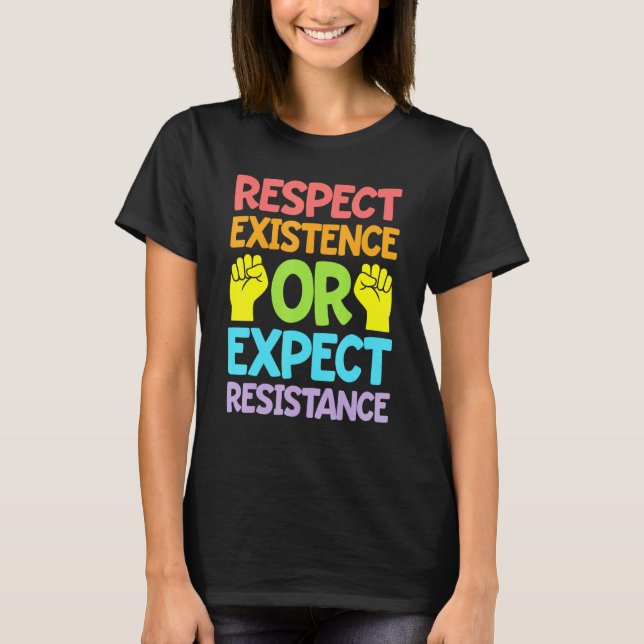 Respect Existence Or Expect Resistance Blm T-Shirt (Front)