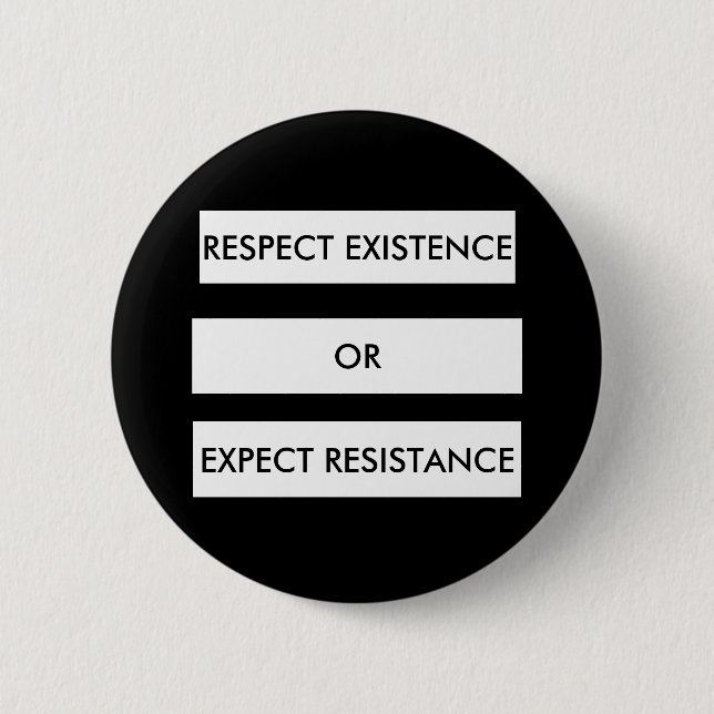 Respect Existence or Expect Resistance Button (Front)