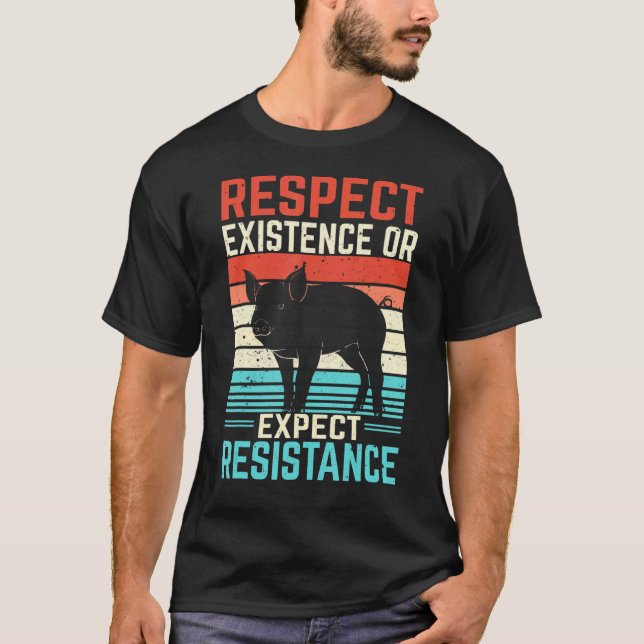 Respect Existence Or Expect Resistance T-Shirt (Front)