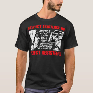 Respect Existence Or Expect Resistence T-Shirt