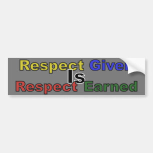 Respect Given Is Respect Earned Bumper Sticker