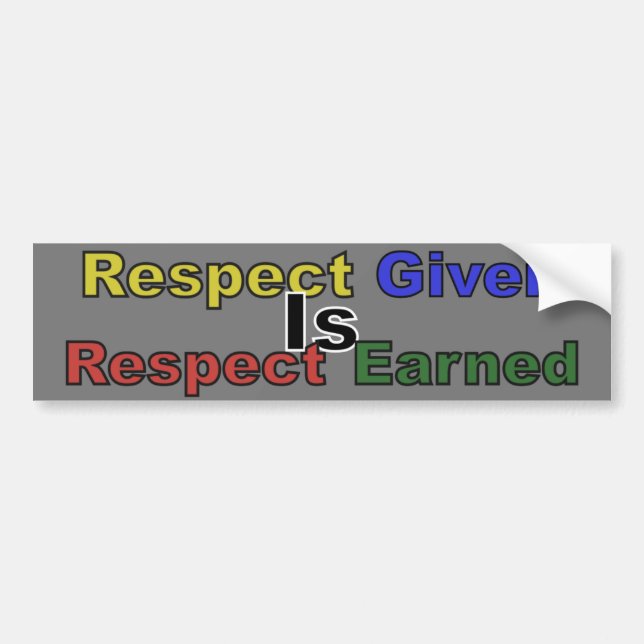 Respect Given Is Respect Earned Bumper Sticker (Front)
