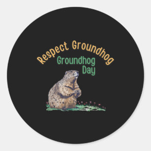 Respect Groundhog Shirt _ Funny Groundhog Day Classic Round Sticker