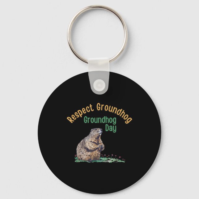 Respect Groundhog Shirt _ Funny Groundhog Day  Key Ring (Front)